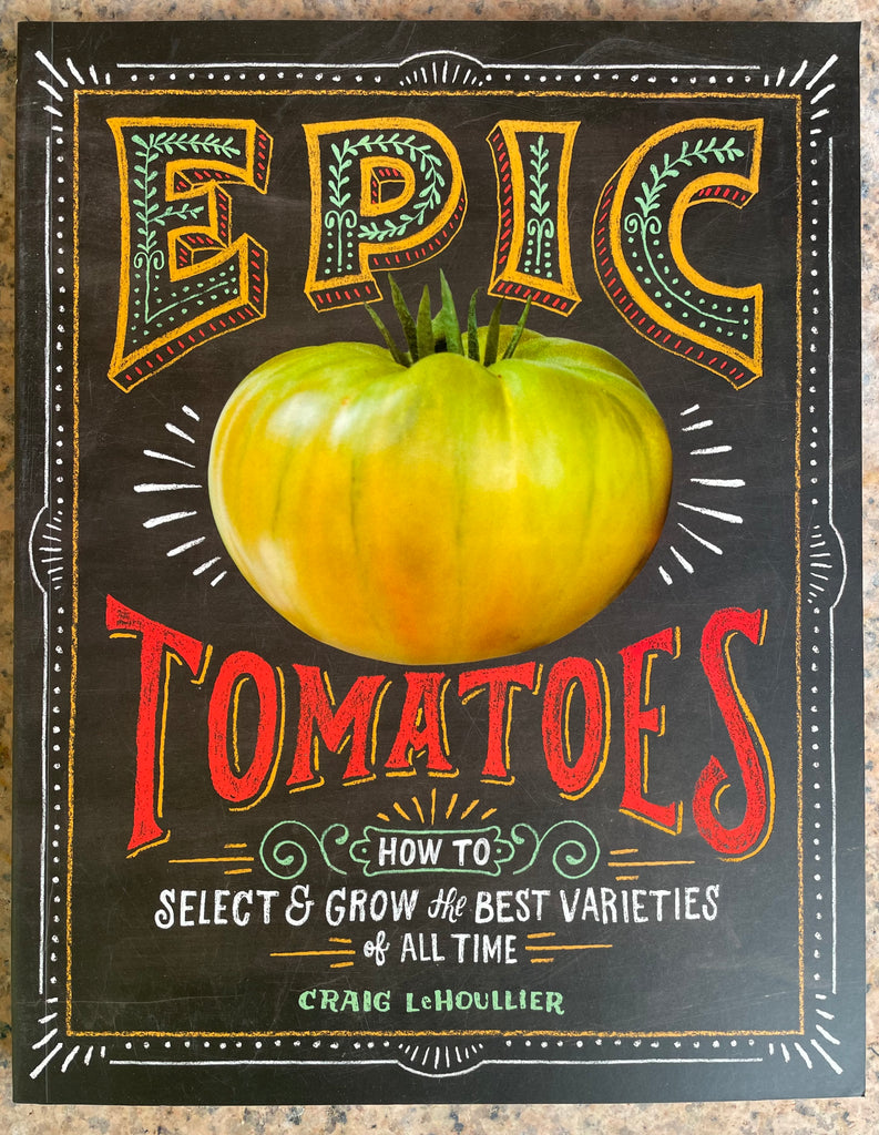 Epic Tomatoes How to Select & Grow the Best Varieties of all Time Book